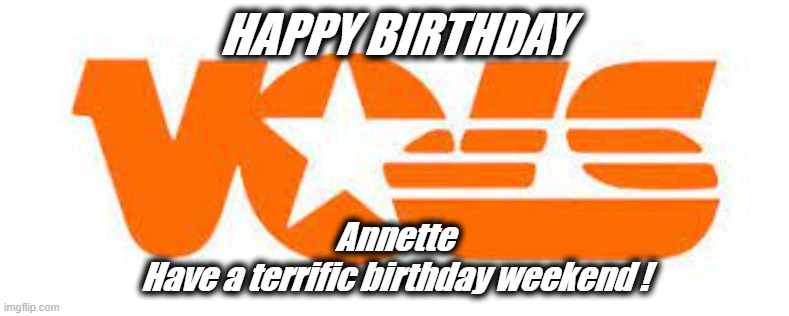 Happy Birthday Annette | HAPPY BIRTHDAY; Annette
Have a terrific birthday weekend ! | image tagged in happy birthday,annette,tennessee vols,volunteers | made w/ Imgflip meme maker