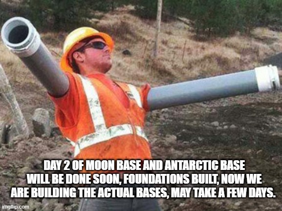 Double arm construction worker | DAY 2 OF MOON BASE AND ANTARCTIC BASE
WILL BE DONE SOON, FOUNDATIONS BUILT, NOW WE ARE BUILDING THE ACTUAL BASES, MAY TAKE A FEW DAYS. | image tagged in double arm construction worker | made w/ Imgflip meme maker