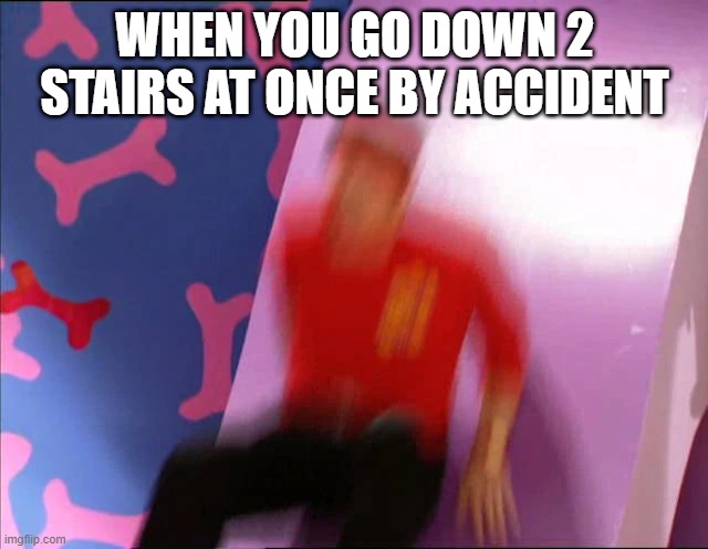 murray cook falling | WHEN YOU GO DOWN 2 STAIRS AT ONCE BY ACCIDENT | image tagged in meme,falling | made w/ Imgflip meme maker