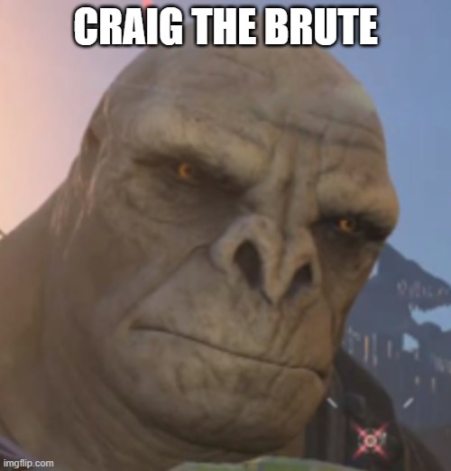 Craig | CRAIG THE BRUTE | image tagged in craig | made w/ Imgflip meme maker