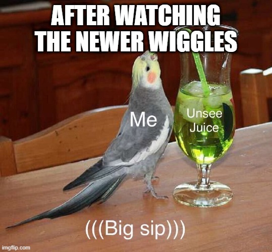 i hate emma especially | AFTER WATCHING THE NEWER WIGGLES | image tagged in the wiggles,meme | made w/ Imgflip meme maker