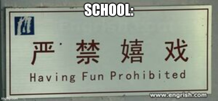 SCHOOL: | made w/ Imgflip meme maker