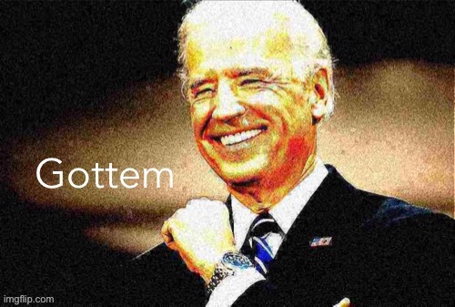 Joe Biden gottem fist | image tagged in joe biden gottem fist,joe biden,biden,gottem | made w/ Imgflip meme maker