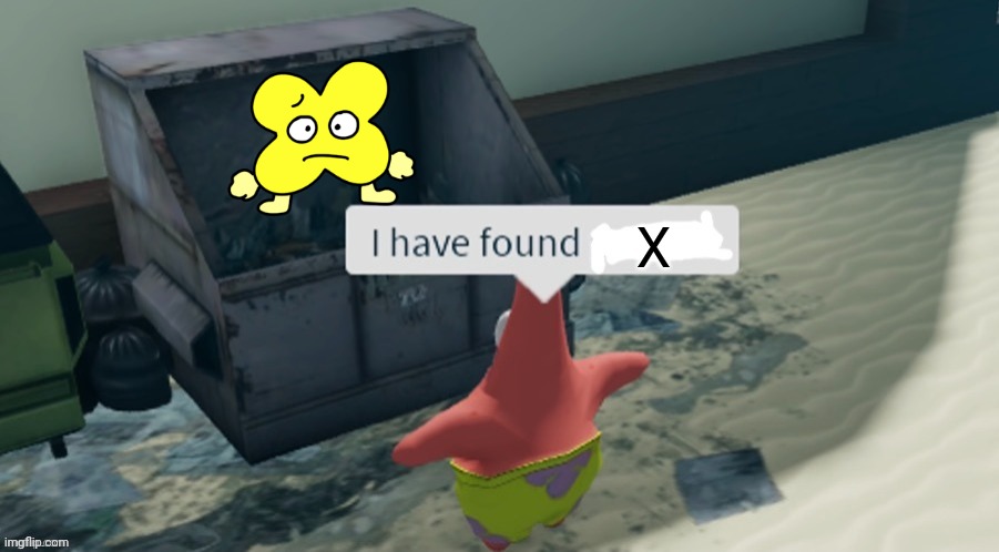 Yay! | X | image tagged in i have found x | made w/ Imgflip meme maker