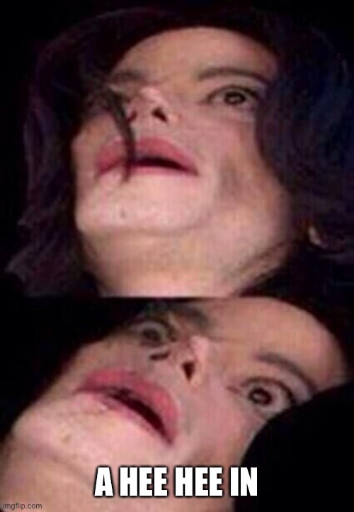 Michael Jackson Shock | A HEE HEE INTENSIFIES | image tagged in michael jackson shock | made w/ Imgflip meme maker