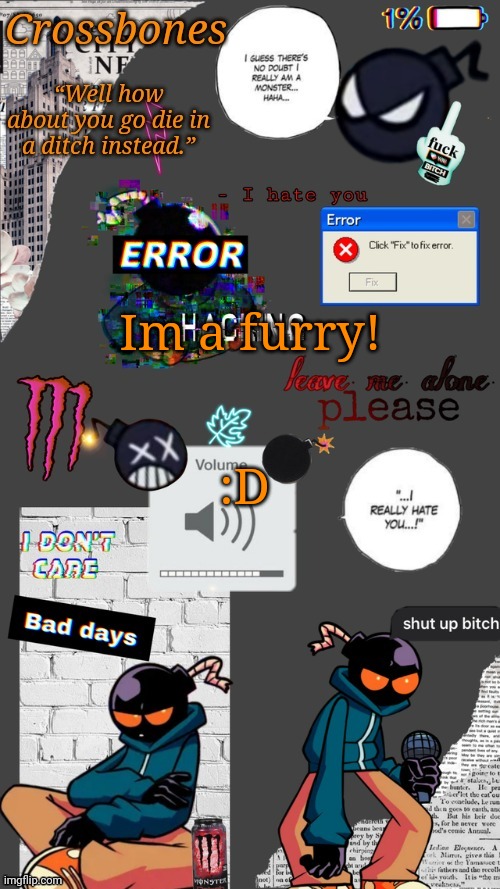 Idk | Im a furry! :D | image tagged in crossbones whitty temp ty sayori my bff | made w/ Imgflip meme maker