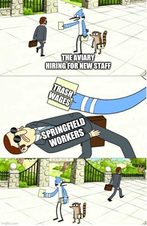 Regular Show | THE AVIARY HIRING FOR NEW STAFF; TRASH WAGES; SPRINGFIELD WORKERS | image tagged in regular show,springfieldMO | made w/ Imgflip meme maker