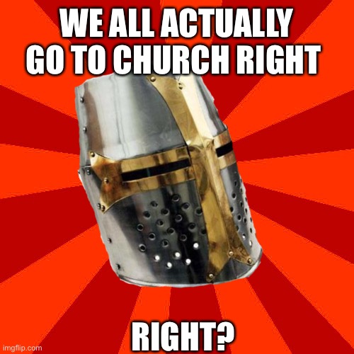 KEEP THE SABBATH DAY HOLY GO TO CHURCHSJHSKWNS GGS JANS | WE ALL ACTUALLY GO TO CHURCH RIGHT; RIGHT? | image tagged in red blank background | made w/ Imgflip meme maker