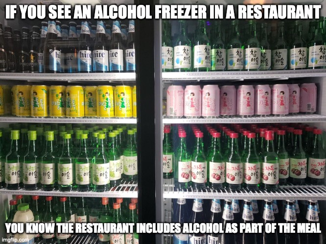 Alcohol Freezer | IF YOU SEE AN ALCOHOL FREEZER IN A RESTAURANT; YOU KNOW THE RESTAURANT INCLUDES ALCOHOL AS PART OF THE MEAL | image tagged in restaurant,alcohol,memes | made w/ Imgflip meme maker