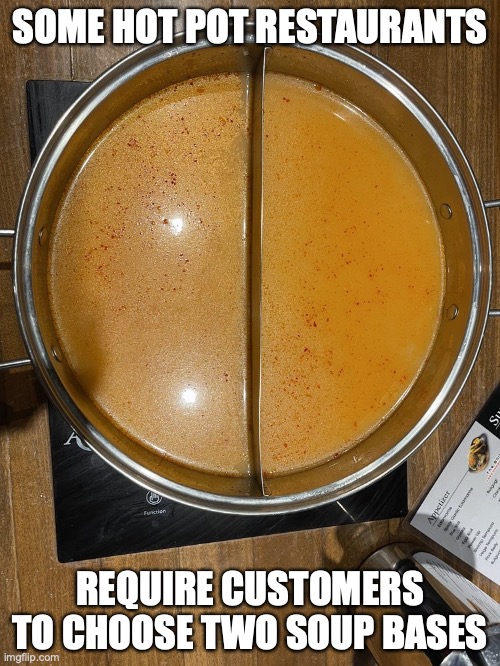 Double Hot Pot | SOME HOT POT RESTAURANTS; REQUIRE CUSTOMERS TO CHOOSE TWO SOUP BASES | image tagged in memes,food,restaurant | made w/ Imgflip meme maker