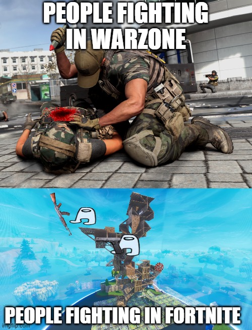people after quarantine be like in video games | PEOPLE FIGHTING IN WARZONE; PEOPLE FIGHTING IN FORTNITE | image tagged in meme | made w/ Imgflip meme maker