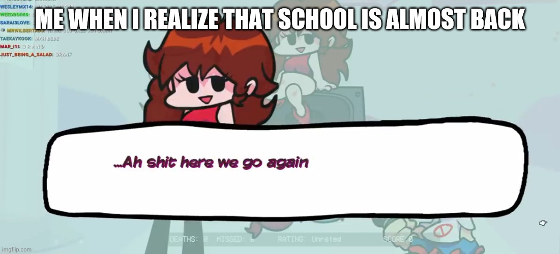 Gf ah shit here we go again | ME WHEN I REALIZE THAT SCHOOL IS ALMOST BACK | image tagged in gf ah shit here we go again | made w/ Imgflip meme maker