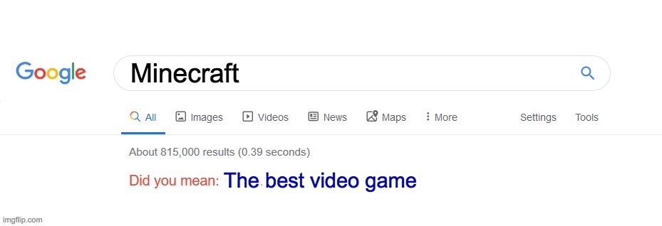 Did you mean? | Minecraft; The best video game | image tagged in did you mean,minecraft,google,fun | made w/ Imgflip meme maker