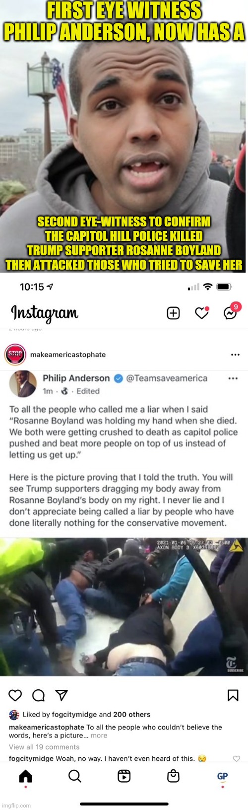 Jan 6 DC police killed Rosanna Boyland | FIRST EYE WITNESS PHILIP ANDERSON, NOW HAS A; SECOND EYE-WITNESS TO CONFIRM THE CAPITOL HILL POLICE KILLED TRUMP SUPPORTER ROSANNE BOYLAND THEN ATTACKED THOSE WHO TRIED TO SAVE HER | image tagged in jan6,dc,washington dc,traitors,fake news | made w/ Imgflip meme maker