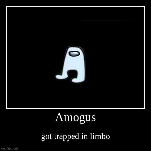 image tagged in funny,amogus,limbo | made w/ Imgflip demotivational maker