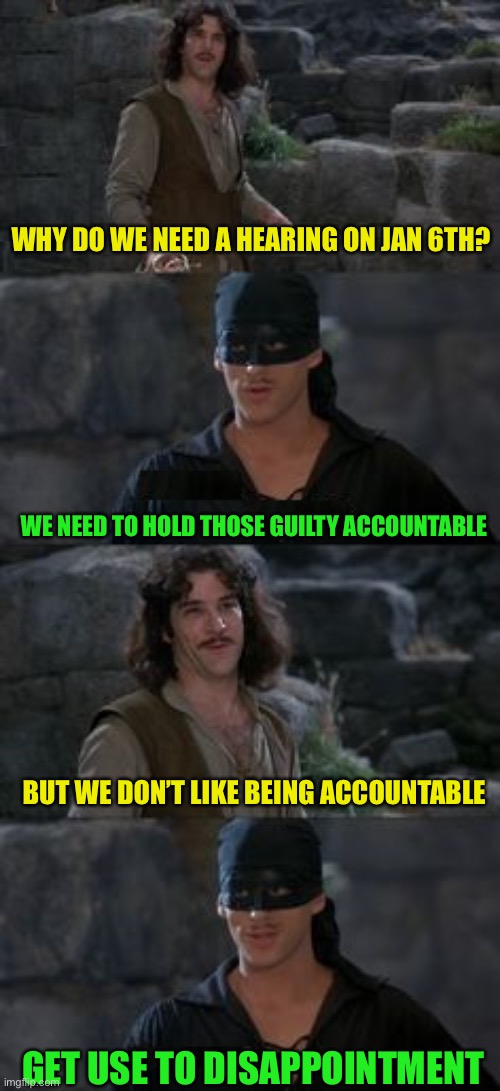 Truth hurts when you are a traitor | WHY DO WE NEED A HEARING ON JAN 6TH? WE NEED TO HOLD THOSE GUILTY ACCOUNTABLE; BUT WE DON’T LIKE BEING ACCOUNTABLE; GET USE TO DISAPPOINTMENT | image tagged in get use to it,bookem dano | made w/ Imgflip meme maker