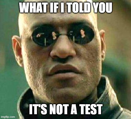 ▬▬ comment specific to meme questioning covid testing methods | WHAT IF I TOLD YOU IT'S NOT A TEST | image tagged in what if i told you,comment | made w/ Imgflip meme maker