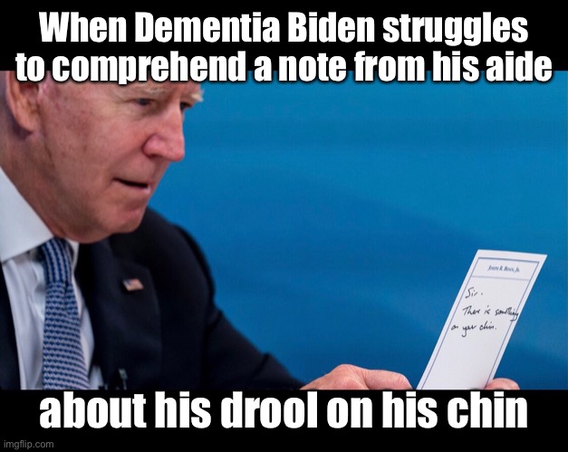 Who is really in charge of America?  It ain’t drooling’ Joe! | When Dementia Biden struggles to comprehend a note from his aide; about his drool on his chin | image tagged in joe biden,governors meeting,drool on chin,confused | made w/ Imgflip meme maker