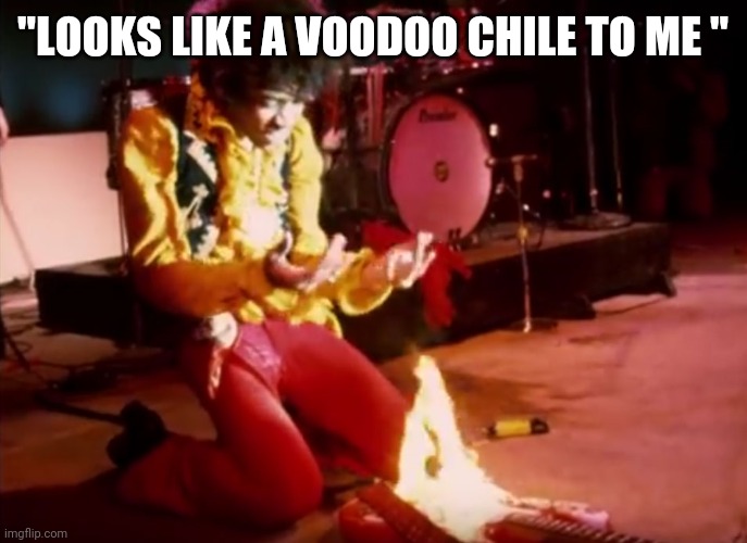 Jimmi Hendrix Gutiar campfire | "LOOKS LIKE A VOODOO CHILE TO ME " | image tagged in jimmi hendrix gutiar campfire | made w/ Imgflip meme maker