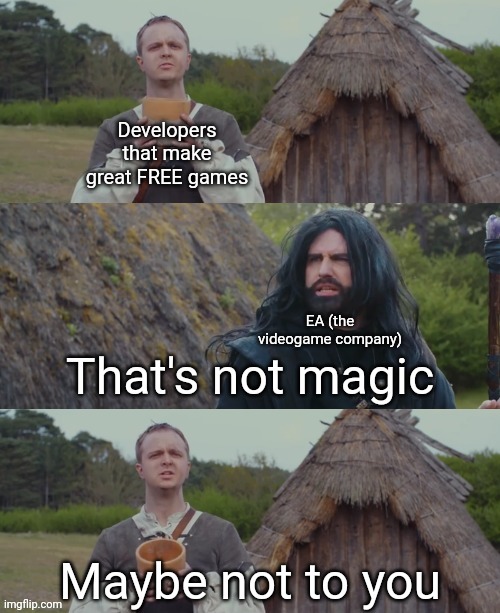 That's not magic | Developers that make great FREE games; EA (the videogame company) | image tagged in that's not magic | made w/ Imgflip meme maker