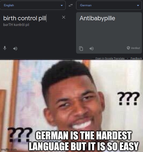 GERMAN IS THE HARDEST LANGUAGE BUT IT IS SO EASY | image tagged in black guy confused | made w/ Imgflip meme maker