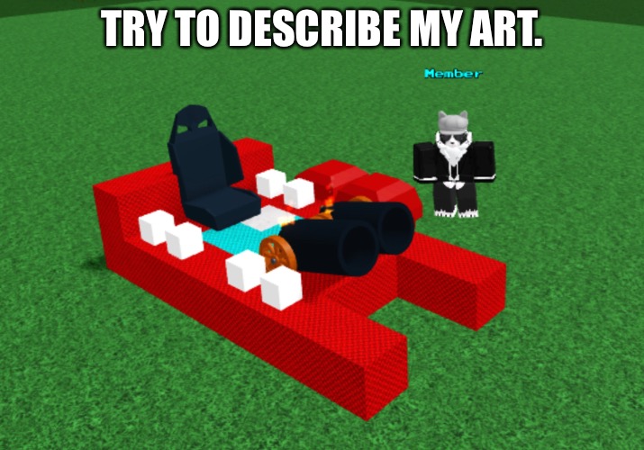 Fun fact: It was inspired by some flash/web toons. | TRY TO DESCRIBE MY ART. | made w/ Imgflip meme maker