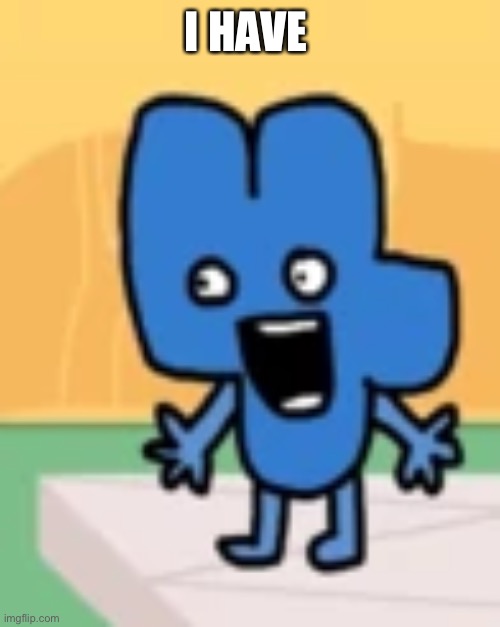 Painis | I HAVE | image tagged in painis | made w/ Imgflip meme maker