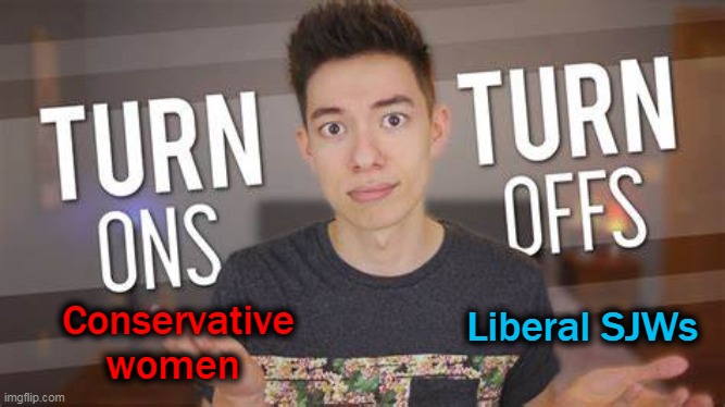 Conservative women Liberal SJWs | made w/ Imgflip meme maker