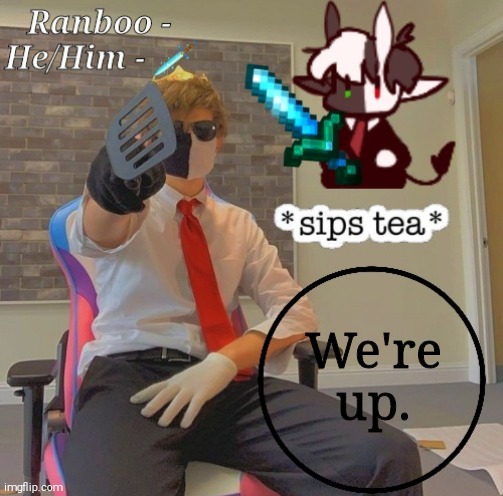 Ranboo | We're up. | image tagged in ranboo | made w/ Imgflip meme maker