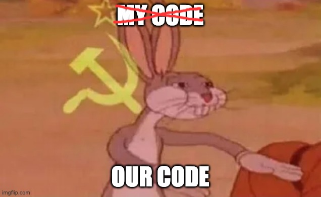 our code | MY CODE; OUR CODE | image tagged in bugs bunny communist | made w/ Imgflip meme maker