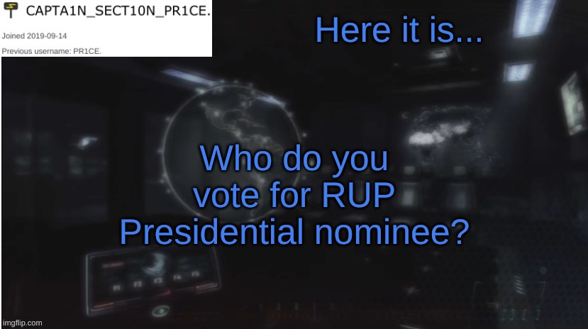 https://strawpoll.com/gcvgaxhhj | Here it is... Who do you vote for RUP Presidential nominee? | image tagged in sect10n_pr1ce announcment | made w/ Imgflip meme maker
