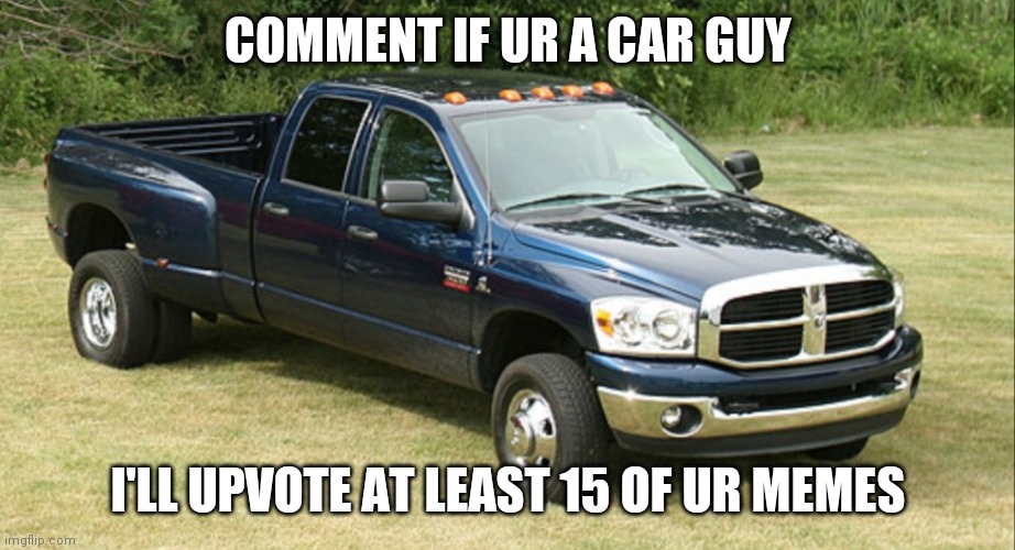 Dodge ram 3500 | COMMENT IF UR A CAR GUY; I'LL UPVOTE AT LEAST 15 OF UR MEMES | image tagged in dodge ram 3500 | made w/ Imgflip meme maker