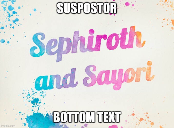 Sayori and Sephiroth | SUSPOSTOR; BOTTOM TEXT | image tagged in sayori and sephiroth | made w/ Imgflip meme maker