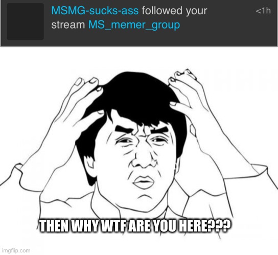Ia | THEN WHY WTF ARE YOU HERE??? | image tagged in memes,jackie chan wtf | made w/ Imgflip meme maker