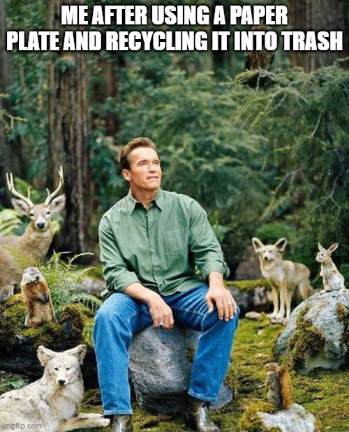 Arnold nature | ME AFTER USING A PAPER PLATE AND RECYCLING IT INTO TRASH | image tagged in arnold nature | made w/ Imgflip meme maker