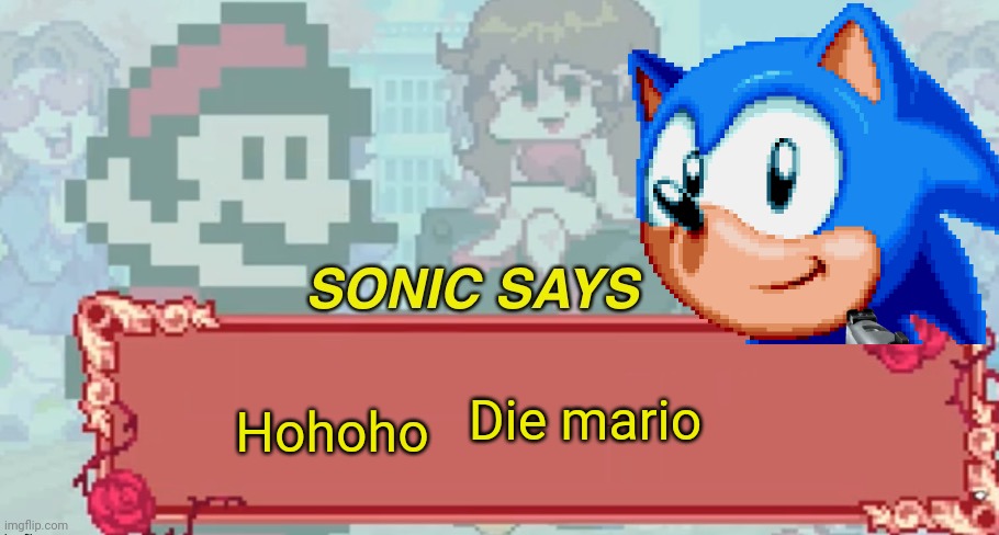 Sonic Says but Friday Night Funkin | Die mario; Hohoho | image tagged in sonic says but friday night funkin | made w/ Imgflip meme maker
