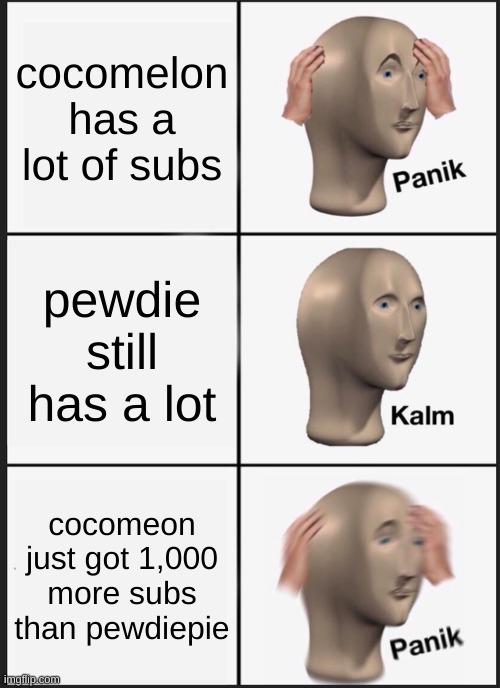 Panik Kalm Panik | cocomelon has a lot of subs; pewdie still has a lot; cocomeon just got 1,000 more subs than pewdiepie | image tagged in memes,panik kalm panik | made w/ Imgflip meme maker