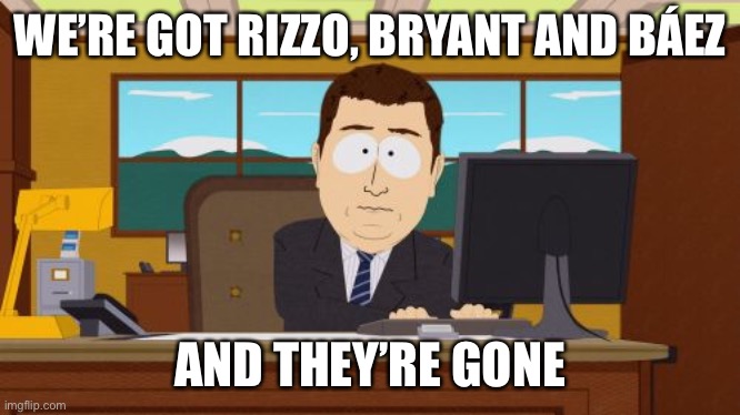 Aaaaand Its Gone Meme | WE’RE GOT RIZZO, BRYANT AND BÁEZ; AND THEY’RE GONE | image tagged in memes,aaaaand its gone | made w/ Imgflip meme maker