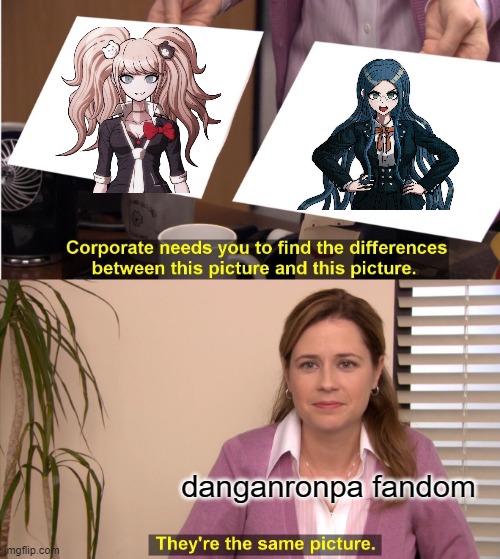 They're The Same Picture | danganronpa fandom | image tagged in memes,they're the same picture | made w/ Imgflip meme maker