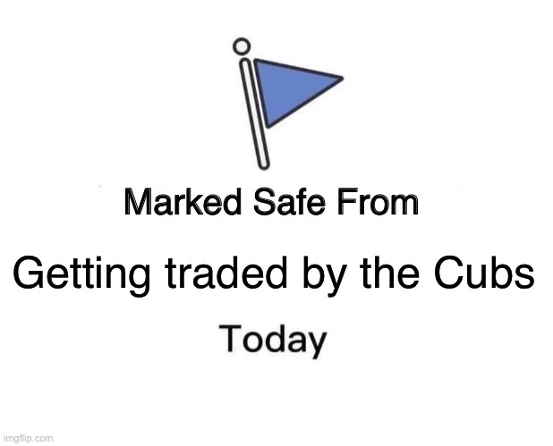 Marked safe from getting traded by the cubs | Getting traded by the Cubs | image tagged in memes,marked safe from,chicago cubs,baseball | made w/ Imgflip meme maker