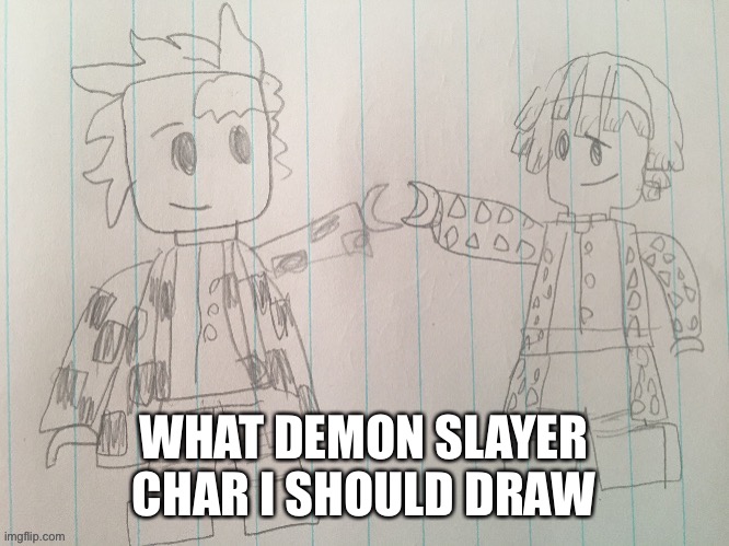 WHAT DEMON SLAYER CHAR I SHOULD DRAW | made w/ Imgflip meme maker