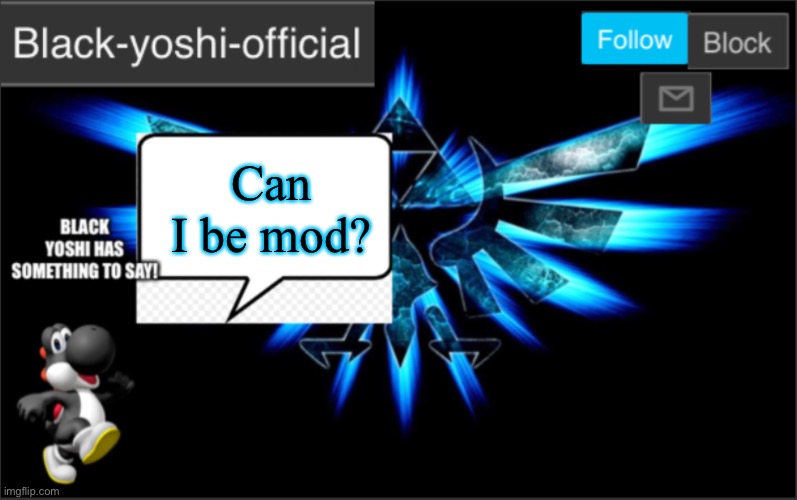 Can I be mod? | image tagged in black yoshi official announcement | made w/ Imgflip meme maker