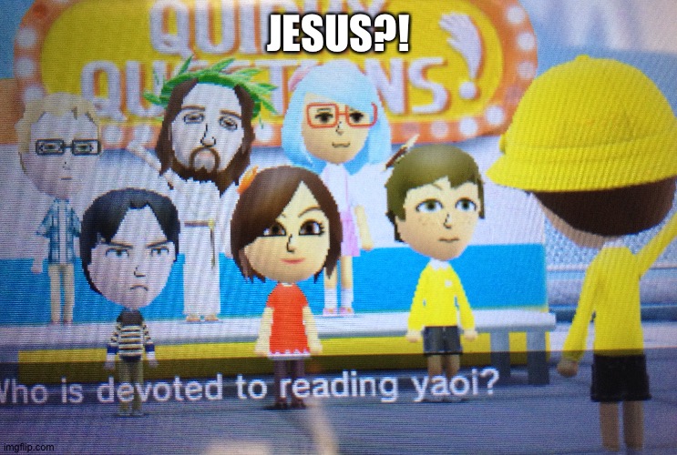 uhm- | JESUS?! | image tagged in tomodachi life,jesus,yaoi,funny | made w/ Imgflip meme maker