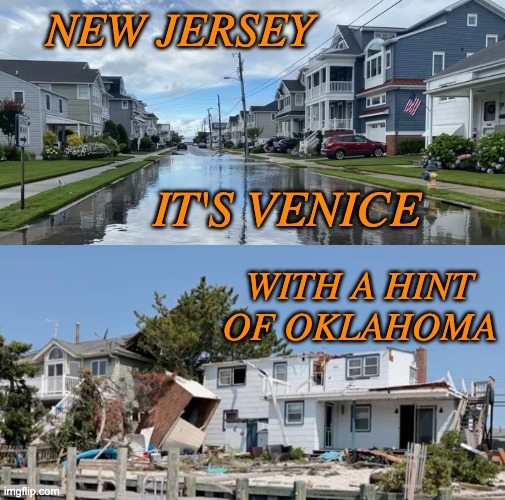 Much love to the Garden State this week | NEW JERSEY; IT'S VENICE; WITH A HINT OF OKLAHOMA | image tagged in weather,storm,tornado,climate change,news | made w/ Imgflip meme maker