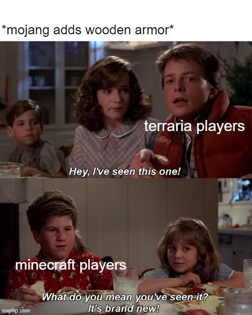 Hey I've seen this one | terraria players minecraft players *mojang adds wooden armor* | image tagged in hey i've seen this one | made w/ Imgflip meme maker