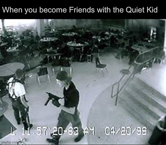 Time to show these amateurs why they did wrong | When you become Friends with the Quiet Kid | made w/ Imgflip meme maker