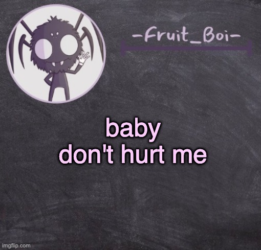 what is love | baby don't hurt me | image tagged in don't hurt me,no more | made w/ Imgflip meme maker