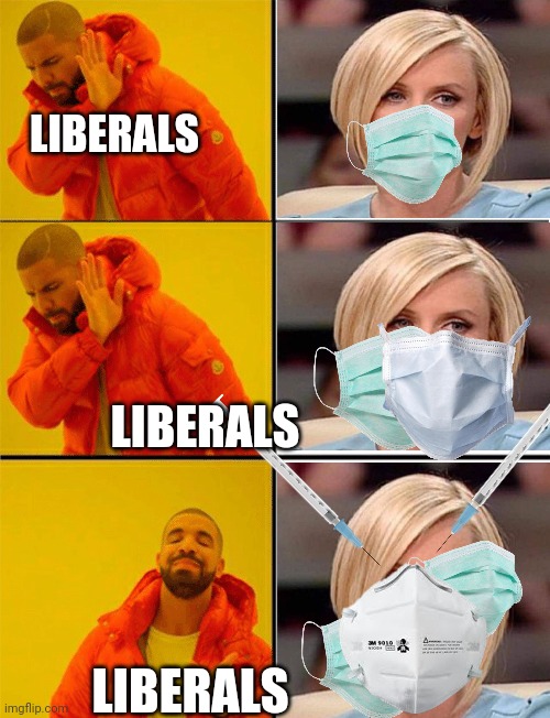 Leftist problems | LIBERALS LIBERALS LIBERALS | image tagged in drake three panel,covid-19,masks,triple masks,just wear em,stop complaining | made w/ Imgflip meme maker