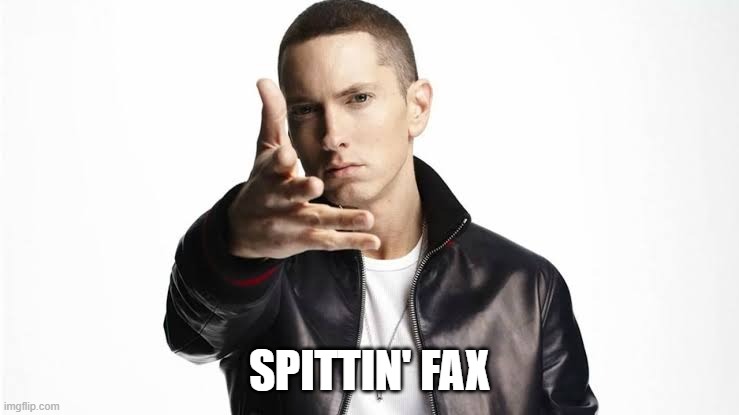 Eminem Spittin Fax | SPITTIN' FAX | image tagged in eminem spittin fax | made w/ Imgflip meme maker