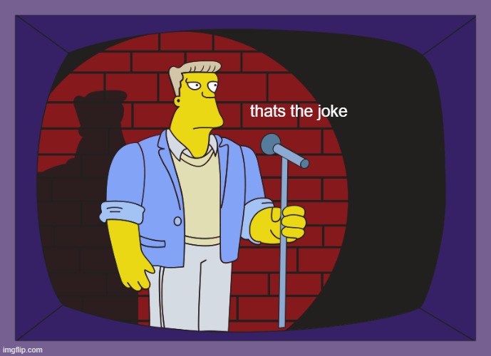 That's the Joke | thats the joke | image tagged in that's the joke | made w/ Imgflip meme maker